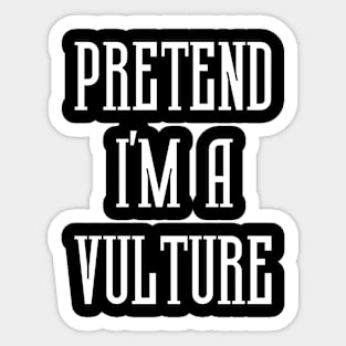 Pretend I'm A Vulture Sticker